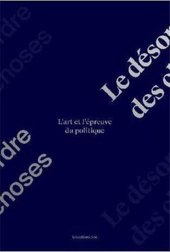 Couverture du livre « Le désordre des choses ; l'art et l'épreuve du politique » de  aux éditions Revue Esse