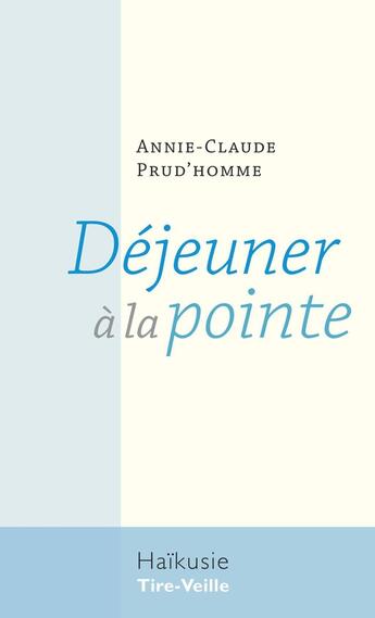 Couverture du livre « Déjeuner à la pointe » de Annie-Claude Prud'Homme aux éditions Editions Tire-veille