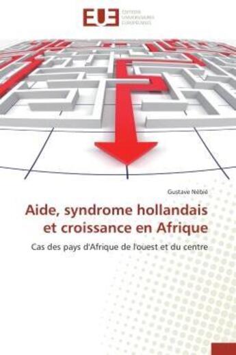 Couverture du livre « Aide, syndrome hollandais et croissance en afrique - cas des pays d'afrique de l'ouest et du centre » de Nebie Gustave aux éditions Editions Universitaires Europeennes