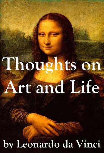 Couverture du livre « Thoughts on Art and Life by Leonardo da Vinci » de Leonardo Da Vinci aux éditions E-artnow