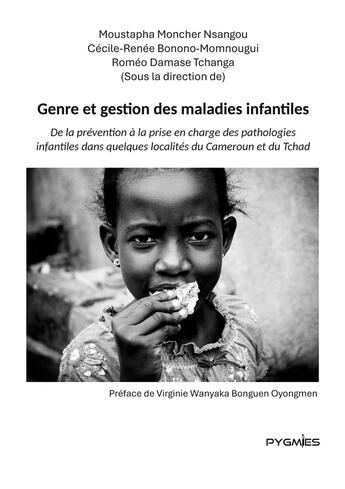 Couverture du livre « Genre et gestion des maladies infantiles : De la prévention à la prise en charge des pathologies infantiles dans quelques localités du Cameroun et du Tchad » de Moncher Nsangou aux éditions Pygmies