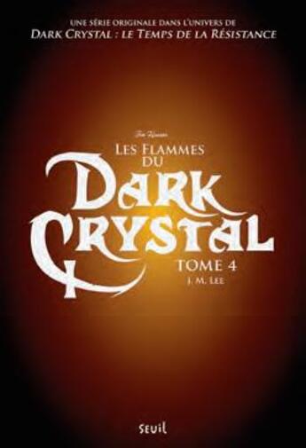 Couverture du livre « Dark Crystal t.4 ; les flammes du Dark Crystal » de J.M. Lee aux éditions Seuil Jeunesse