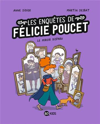 Couverture du livre « Félicie Poucet Tome 2 : le miroir disparu » de Anne Didier et Martin Desbat aux éditions Bd Kids