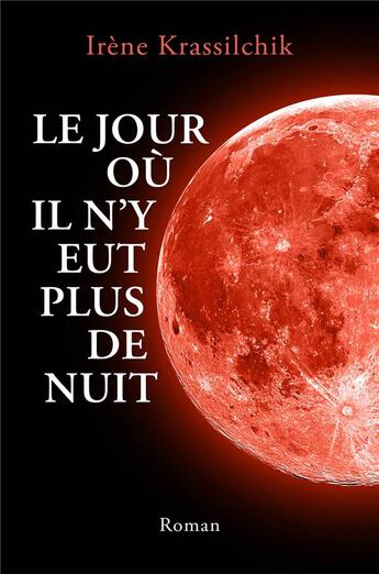 Couverture du livre « Le jour où il n'y eut plus de nuit » de Irene Krassilchik aux éditions Librinova