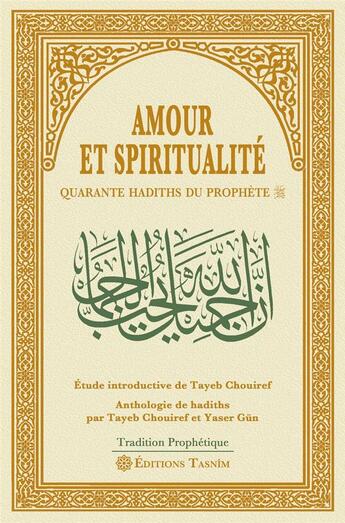 Couverture du livre « Amour et spiritualité : Quarante hadiths du Prophète » de Tayeb Chouiref aux éditions Tasnim