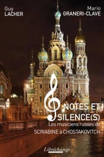 Couverture du livre « Notes et silence(s)- les musiciens russes de scriabine a chostakovitch » de Mario Graneri-Clave aux éditions Libre Echange