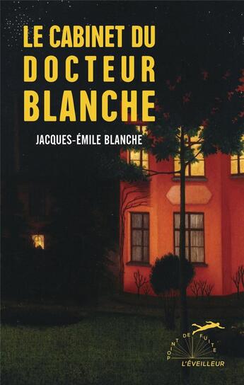 Couverture du livre « Le cabinet du Docteur Blanche » de Jacques-Emile Blanche aux éditions L'eveilleur Editions