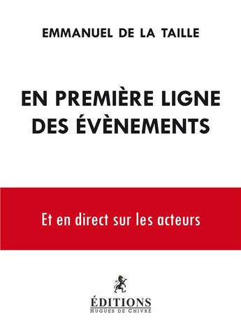 Couverture du livre « En première ligne des événements ; et en direct sur les acteurs » de Emmanuel De La Taille aux éditions Hugues De Chivre