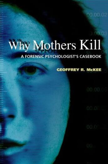 Couverture du livre « Why Mothers Kill: A Forensic Psychologist's Casebook » de Mckee Geoffrey R aux éditions Oxford University Press Usa