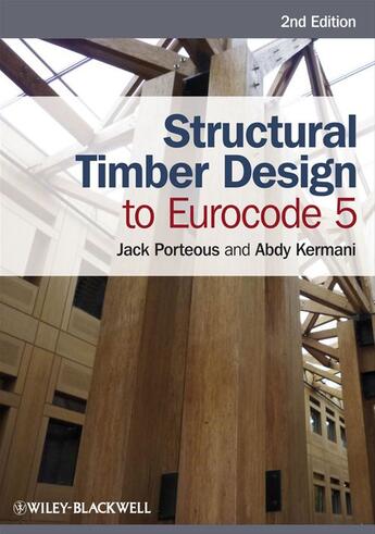 Couverture du livre « Structural Timber Design to Eurocode 5 » de Jack Porteous et Abdy Kermani aux éditions Wiley-blackwell