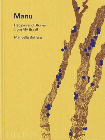 Couverture du livre « Manu, recipes and stories from my Brazil » de Manoella Buffara aux éditions Phaidon Press