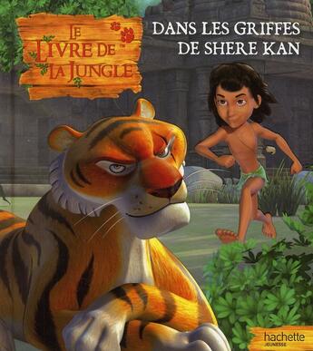 Couverture du livre « Le livre de la jungle ; dans les griffes de Shere Kan » de  aux éditions Hachette