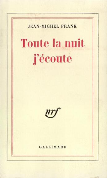 Couverture du livre « Toute la nuit j'ecoute » de Jean-Michel Frank aux éditions Gallimard