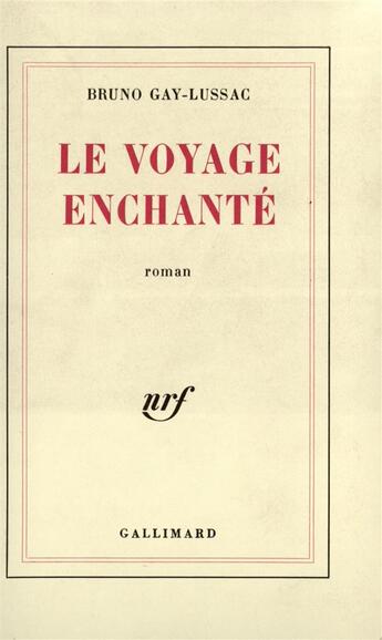 Couverture du livre « Le voyage enchante » de Bruno Gay-Lussac aux éditions Gallimard