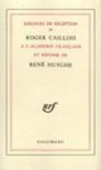 Couverture du livre « Discours de réception à l'Académie française et réponse de René Huyghe » de Roger Caillois aux éditions Gallimard