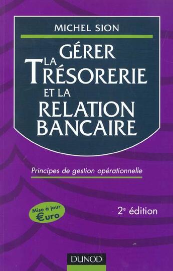 Couverture du livre « Gerer La Tresorerie Et La Relation Bancaire ; Principes De Gestion Operationnelle ; 2e Edition » de Michel Sion aux éditions Dunod