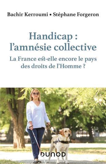 Couverture du livre « Handicap : l'amnésie collective ; la France est-elle encore le pays des droits de l'Homme ? » de Bachir Kerroumi et Stephane Forgeron aux éditions Dunod