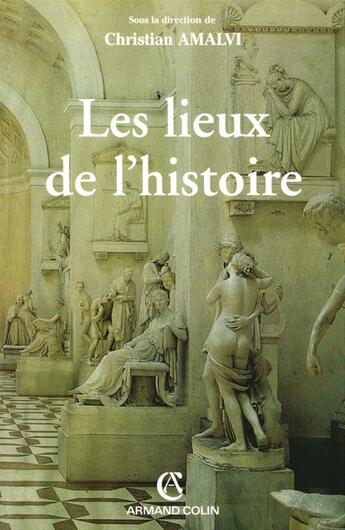 Couverture du livre « Les lieux de l'histoire » de Christian Almavi aux éditions Armand Colin