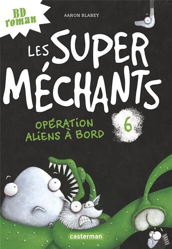 Couverture du livre « Les Super Méchants Tome 6 : opération aliens à bord » de Aaron Blabey aux éditions Casterman