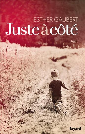 Couverture du livre « Juste à côté » de Esther Gaubert aux éditions Fayard