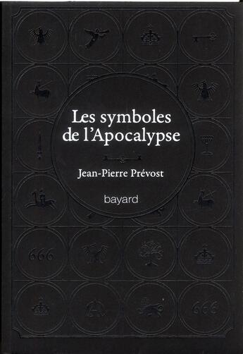 Couverture du livre « Les symboles de l'Apocalypse ; 60 mots-clés » de Jean-Pierre Prevost aux éditions Bayard