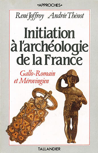 Couverture du livre « Initiation à l'archéologie de la france t.1 ; gallo-romain et mérovingien » de Joffroy/Thenot aux éditions Tallandier