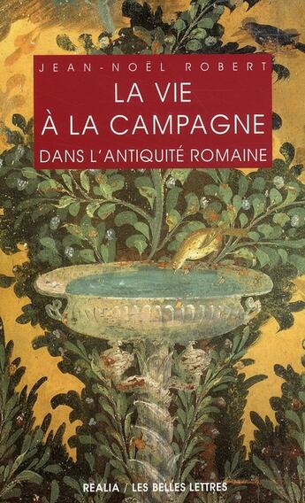 Couverture du livre « La Vie à la campagne dans l'Antiquité romaine » de Jean-Noel Robert aux éditions Belles Lettres