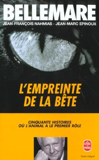 Couverture du livre « L'Empreinte de la bête : Cinquante histoires où l'animal a le premier rôle » de Pierre Bellemare et Jean-François Nahmias et Jean-Marc Epinoux aux éditions Le Livre De Poche