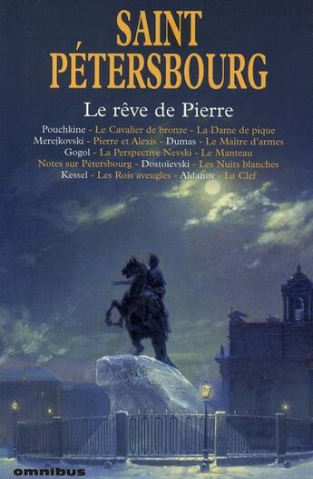 Couverture du livre « Saint Pétersbourg ; le rêve de Pierre » de Alexandre Pouchkine et Alexandre Dumas et Fedor Mikhailovitch Dostoievski et Joseph Kessel et Merejkovski Dimitri aux éditions Omnibus