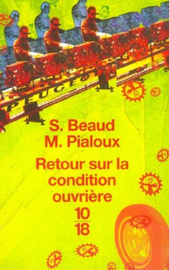 Couverture du livre « Retour Sur La Condition Ouvriere ; Enquete Aux  Usines De Sochaux-Montbeliard » de M Pialoux et Stephane Beaud aux éditions 10/18