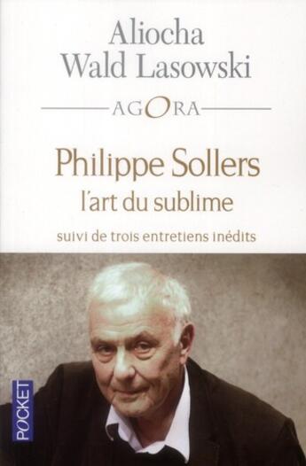 Couverture du livre « Philippe Sollers, l'art du sublime ; trois entretiens inédits » de Aliocha Wald Lasowski aux éditions Pocket