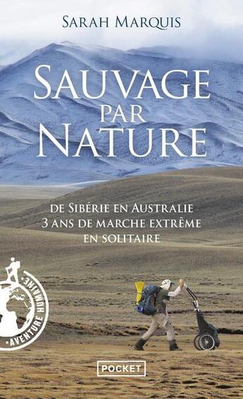 Couverture du livre « Sauvage par nature ; de Sibérie en Australie, 3 ans de marche extrême en solitaire » de Sarah Marquis aux éditions Pocket