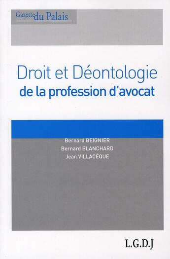 Couverture du livre « Droit et déontologie de la profession d'avocat » de Beignier/Villaceque aux éditions La Gazette Du Palais