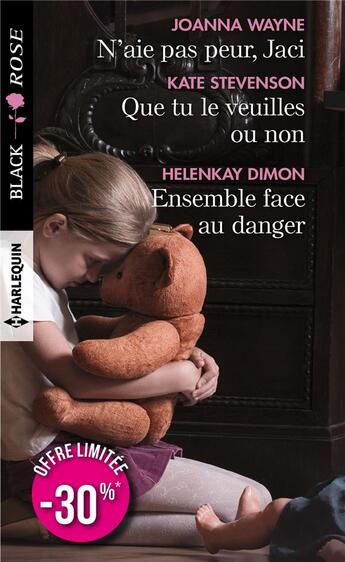 Couverture du livre « N'aie pas peur, Jaci ; que tu le veuilles ou non ; ensemble face au danger » de Joanna Wayne et Kate Stevenson et Helenkay Dimon aux éditions Harlequin