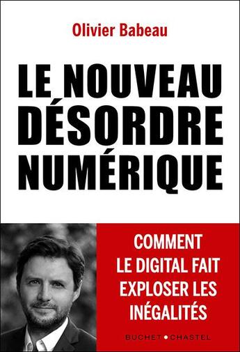 Couverture du livre « Le nouveau désordre numérique ; comment le digital fait exploser les inégalités » de Olivier Babeau aux éditions Buchet Chastel