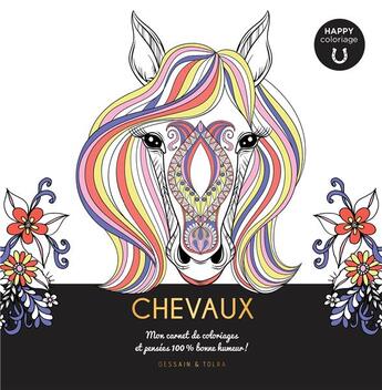 Couverture du livre « Chevaux ; happy coloriage ; mon carnet de coloriages & pensées 100 % bonne humeur ! » de  aux éditions Dessain Et Tolra