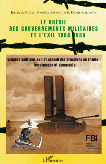 Couverture du livre « Le Brésil des gouvernements militaires et l'éxil 1964-1985 ; violence politique, éxil et accueil des brésiliens en France : témoignages et documents » de Denis Rolland et Idelette Muzart-Fonseca Dos Santos aux éditions L'harmattan