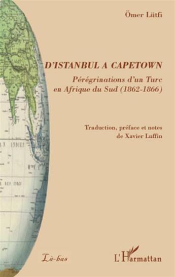 Couverture du livre « D'Istanbul à Capetown ; pérégrinations d'un turc en Afrique du sud (1862-1866) » de Omer Lutfi aux éditions L'harmattan