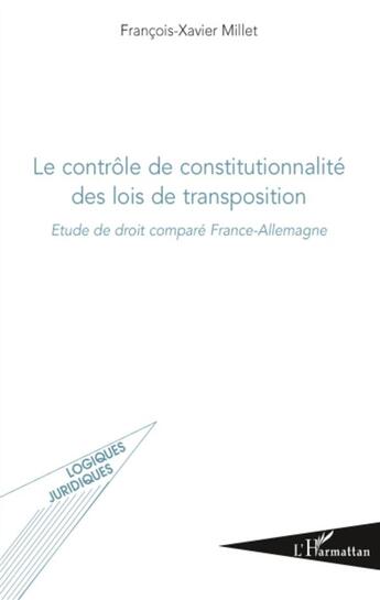 Couverture du livre « Le contrôle de constitutionnalité des lois de transposition ; étude de droit comparé France-Allemagne » de Francois-Xavier Millet aux éditions L'harmattan