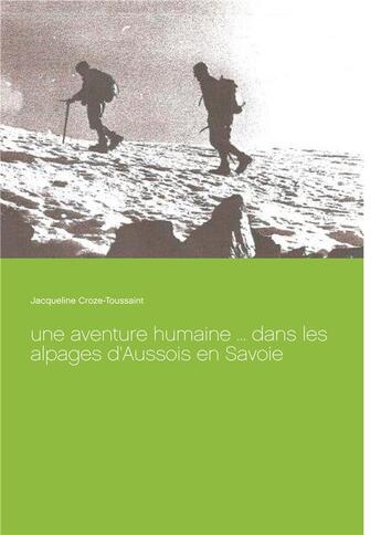 Couverture du livre « Une aventure humaine... dans les alpages d'Aussois en Savoie » de Jacqueline Croze-Toussaint aux éditions Books On Demand