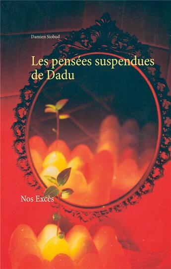 Couverture du livre « Les pensées suspendues de Dadu ; nos excès » de Damien Siobud aux éditions Books On Demand