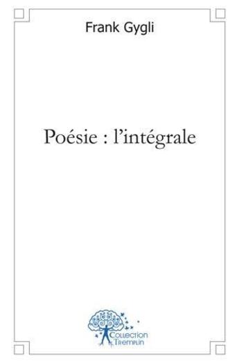 Couverture du livre « Poesie : l'integrale » de Frank Gygli aux éditions Edilivre