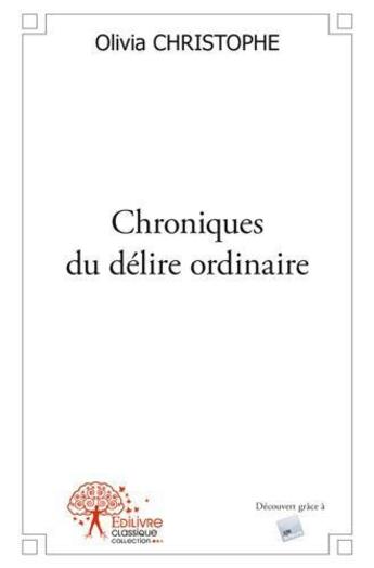 Couverture du livre « Chroniques du délire ordinaire » de Olivia Christophe aux éditions Edilivre