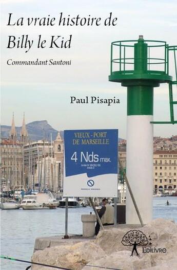 Couverture du livre « La vraie histoire de Billy le Kid ; commandant Santoni » de Paul Pisapia aux éditions Edilivre