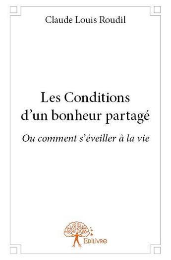 Couverture du livre « Les conditions d'un bonheur partagé » de Claude-Louis Roudil aux éditions Edilivre