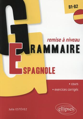 Couverture du livre « Grammaire espagnole ; remise à niveau ; B1>B2 » de Julia Estevez aux éditions Ellipses