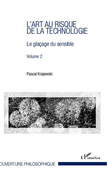 Couverture du livre « L'art au risque de la technologie (volume 2) - le glacage du sensible » de Pascal Krajewski aux éditions L'harmattan