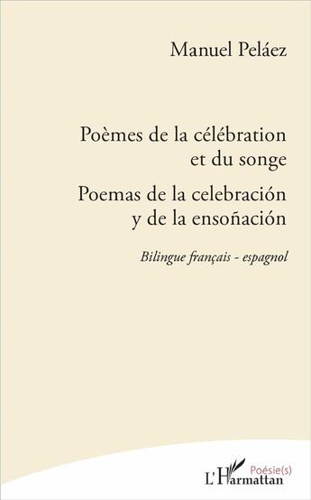 Couverture du livre « Poèmes de la célébration et du songe ; poemas de la celebración y de la ensonación » de Manuel Pelaez aux éditions L'harmattan