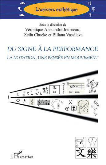 Couverture du livre « Du signe à la performance ; la notation, une pensée en mouvement » de Veronique Alexandre Journeau et Zelia Chueke et Biliana Vassileva aux éditions L'harmattan