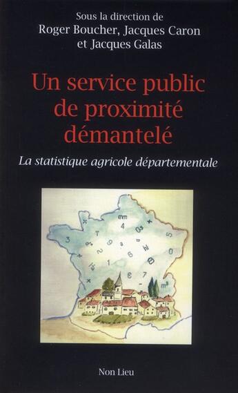 Couverture du livre « Un service public de proximité démantelé ; la statistique agricole départementale » de  aux éditions Non Lieu